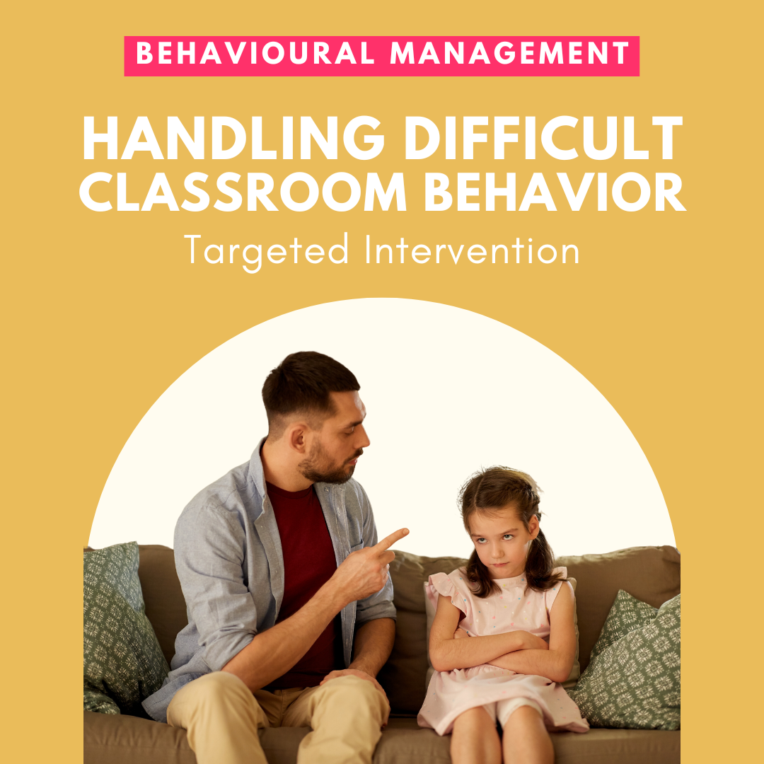 Targeted Intervention: How To Handle Difficult Classroom Behavior